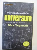 V&aring;rt matematiska universum : mitt s&ouml;kande efter den yttersta verkligheten