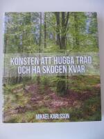 Konsten att hugga tr&auml;d och ha skogen kvar