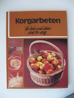 Korgarbeten : en bok med id&eacute;er steg f&ouml;r steg