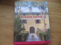 Toskansk kokbok : Recept och ber&auml;ttelser fr&aring;n matlagningskurser i Toscana