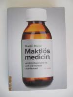 Maktl&ouml;s medicin : antibiotikaresistens och v&aring;r hotade &ouml;verlevnad