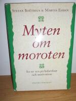 Myten om moroten - En ny syn p&aring; ledarskap och motivation