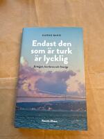 Endast den som &auml;r turk &auml;r lycklig : Erdogan, kurderna och Sverige