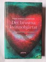 Det brustna kvinnohj&auml;rtat : om kvinnors hj&auml;rt-k&auml;rlsjukdomar
