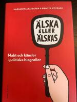 &Auml;lska eller &auml;lskas i politiken : makt och k&auml;nslor i politiska biografier