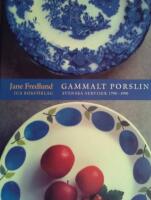 Gammalt porslin: Svenska serviser 1790-1990