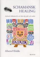 Schamansk healing: Indiansk l&auml;kedom f&ouml;r att hela dig sj&auml;lv och andra