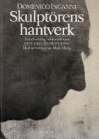 Skulpt&ouml;rens hantverk: Handledning i olika tekniker j&auml;mte n&aring;gra l&auml;rorika historier