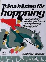 Tr&auml;na h&auml;sten f&ouml;r hoppning: V&auml;lja ungh&auml;st, inridning och v&aring;rd, t&auml;vlingsridning, banbyggnad