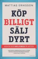 K&ouml;p billigt - s&auml;lj dyr : Hur du blir miljon&auml;r p&aring; aktier