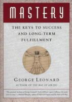 Mastery: The keys to success and long-term fulfillment