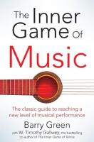 The inner game of music: Overcome obstacles, improve concentration and reduce nervousness to reach a new level of musical performance