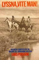 Lyssna, vite man!: Indianska skrifter och tal riktade till er&ouml;vrarna 1470-1976