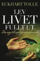 Lev livet fullt ut: Din v&auml;g till andligt uppvaknande