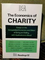 The Economics of Charity    Essays on the Comparative Economics and Ethics of Giving and Selling, with Applications to Blood