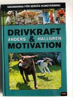 Drivkraft och motivation : grunderna f&ouml;r seri&ouml;s hundtr&auml;ning