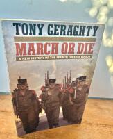 March or Die . A New History of the French Foreign Legion