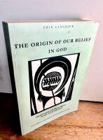 The Origin of our Belief in God from Inner Anatolia 7000 BC To Mount Sinai and Zion