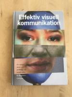 Effektiv visuell kommunikation : om nyheter, reklam och profilering i v&aring;r visuella kultur