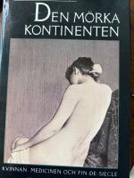 Den m&ouml;rka kontinenten - kvinnan, medicinen och fin-de-si&egrave;cle