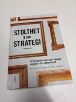 Stolthet som strategi : stolt bemötande som skapar värden i din verksamhet