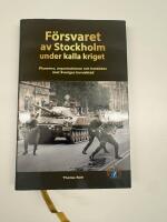 F&ouml;rsvaret av Stockholm under kalla kriget : planerna, organisationen och hotbilden mot Sveriges huvudstad