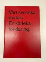 Vårt svenska matarv : en kärleksförklaring