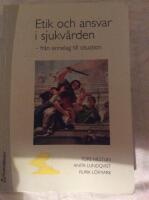 Etik och ansvar i sjukv&aring;rden : fr&aring;n sinnelag till situation