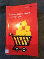 Konsumera mera : dyrk&ouml;pt lycka