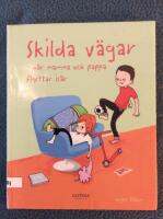 Skilda v&auml;gar : n&auml;r mamma och pappa flyttar is&auml;r