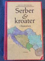 Serber & kroater i historien : fr&aring;n 800-talet till v&aring;ra dagar