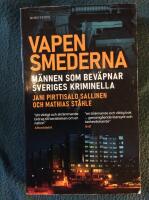 Vapensmederna : m&auml;nnen som bev&auml;pnar Sveriges kriminella