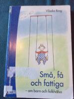 Sm&aring;, f&aring; och fattiga - - om barn och folkh&auml;lsa