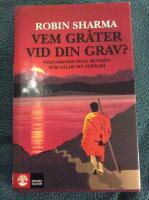 Vem gr&aring;ter vid din grav? : visdomsord fr&aring;n munken som s&aring;lde sin Ferrari