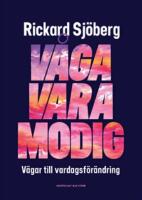 V&aring;ga vara modig : v&auml;gar till vardagsf&ouml;r&auml;ndring