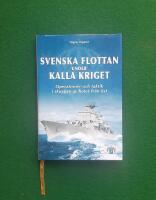 Svenska flottan under kalla kriget : operationer och taktik i skuggan av hotet fr&aring;n &ouml;st