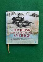Sovjetisk invasion av Sverige : hur planerade Sovjet att invadera Sverige? Vad visste de? Hemliga kartor, planer och f&ouml;rband