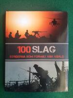 100 slag - striderna som format v&aring;r v&auml;rld