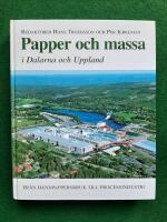 Papper och massa i Dalarna och Uppland : fr&aring;n handpappersbruk till processindustri