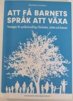 Att f&aring; barnets spr&aring;k att v&auml;xa - Strategier f&ouml;r spr&aring;kutveckling i f&ouml;rskolan, skolan och hemma