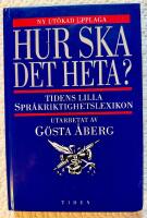 Hur ska det heta? : Tidens lilla spr&aring;kriktighetslexikon