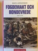 Fogdemakt och bondevrede 1500 - 1718 (Signerad av f&ouml;rfattaren)