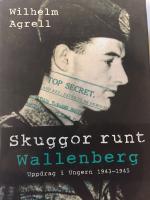 Skuggor runt Wallenberg : uppdrag i Ungern 1943-45