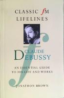 Claude Debussy An essential guide to his life and works