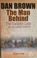 The Man Behind The Da Vinci Code Un unauthorised biography
