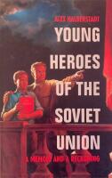 Young heroes of the Soviet Union  A memoir and reckoning