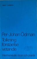 Tolkning, f&ouml;rst&aring;else, vetande : hermeneutik i teori och praktik