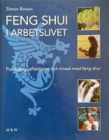 Feng shui i arbetslivet : framg&aring;ng, effektivitet och trivsel med feng shui