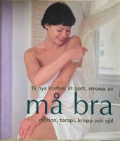 M&aring; bra - F&aring; nya krafter, &auml;t gott, stressa av, motion, terapi, kropp och sj&auml;l