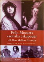 Fr&aring;n Mozarts erotiska eskapader till Alma Mahlers fyra m&auml;n : 28 ess&auml;er om musik